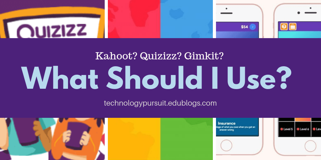 Kahoot Quizizz Gimkit What Should I Use Technology Pursuit